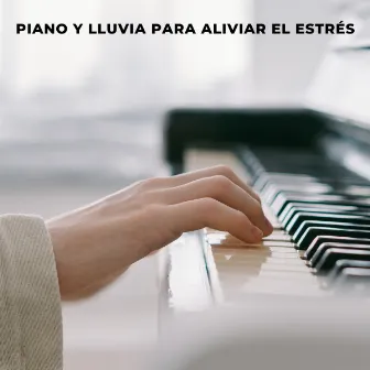 Piano y Lluvia Para Aliviar El Estrés by 