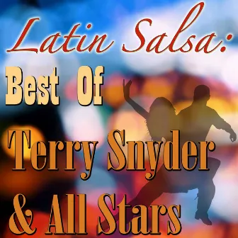 Latin Salsa: Best Of Terry Snyder & All Stars by Terry Snyder & The All Stars