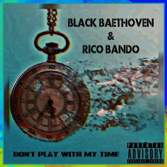 Don't Play With My Time by Black Baethoven