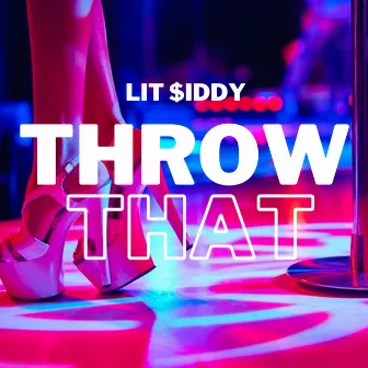 Throw That by Lit $iddy