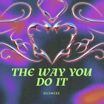 The Way You Do It by Silencee