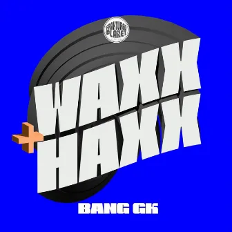 Waxx & Haxx (Instrumental) by Bang GK