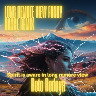 Long Remote View Funky Dance Remix /Spirit Is Aware in Long Remote View by Beto Bedoya