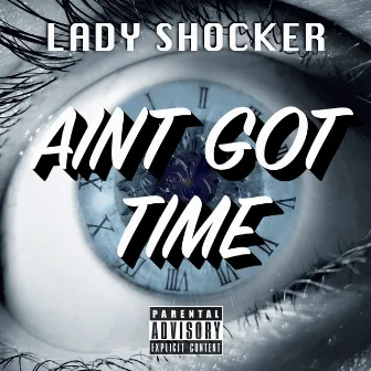 Aint Got Time by Lady Shocker