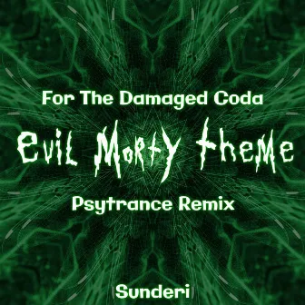 For The Damaged Coda (Evil Morty Theme) [Psytrance Remix] by Sunderi