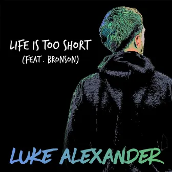 Life Is Too Short by Luke Alexander