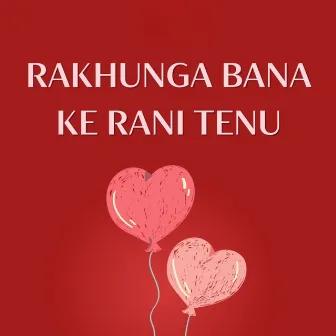 Rakhunga Bana Ke Rani Tenu by Dikshant