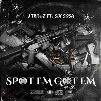 Spot Em Got Em by J Trillz