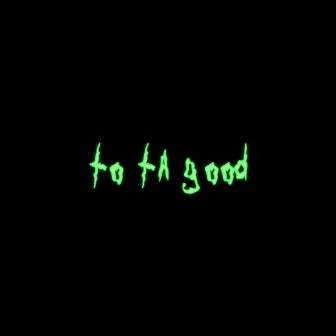 To Ta Good by Unknown Artist