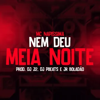 Nem Deu Meia Noite by MC NAPISSIMA