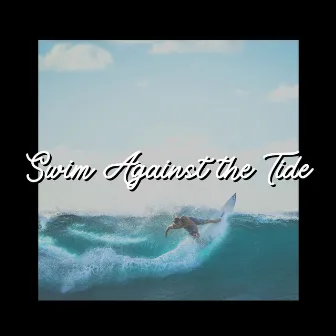 Swim Against the Tide by Ocean Atmospheres