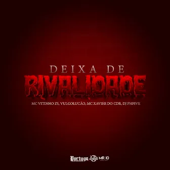 Deixa de Rivalidade by Mc Xavier do CDR