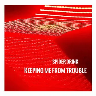 Keeping Me From Trouble by Spider Drink