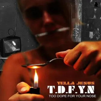 T.D.F.Y.N. by Yella Jesus