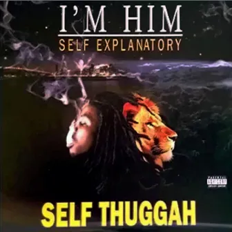 I Am Him (Self Explanatory) by Self Thuggah