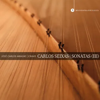 Carlos Seixas: Sonatas (III) by José Carlos Araújo