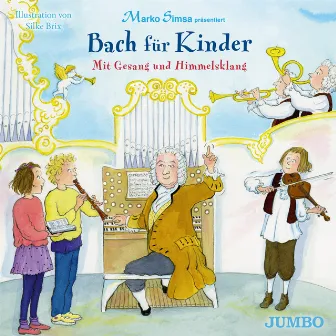 Bach für Kinder. Mit Gesang und Himmelsklang by Marko Simsa