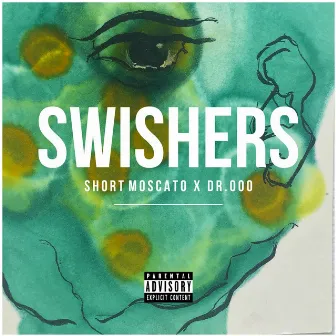 Swishers (feat. Dr. Ooo) by Short Moscato