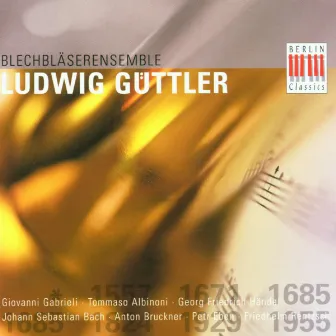 Gabrieli, Albinoni, Eben, Bach, Rentzsch, Bruckner, Händel: Works for Brass Ensemble by Blechbläserensemble Ludwig Güttler