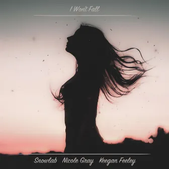 I Won't Fall (feat. Nicole Gray & Keegan Feeley) by Snowlab