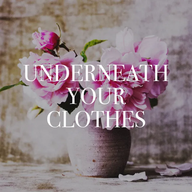 Underneath Your Clothes