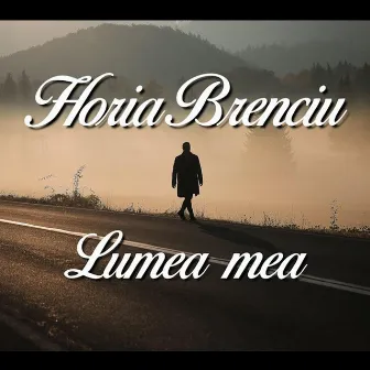 Lumea Mea by Horia Brenciu