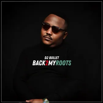 Back 2 My Roots by DJ Bullet