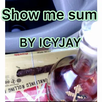 Show Me Sum by Icyjay