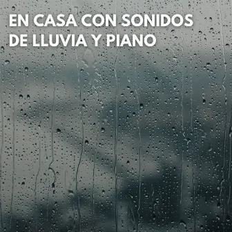 En Casa Con Sonidos De Lluvia y Piano by Palacio de la lluvia