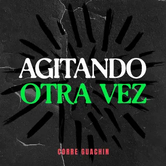 Agitando otra vez by Corre Guachin