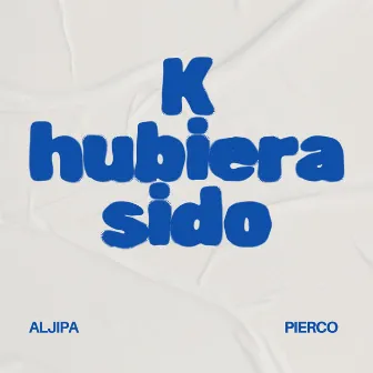 K hubiera sido by Pier Corleone