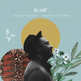 Be Still by Aisea Taimani + Minor Islands