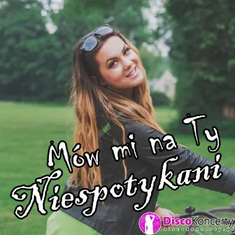 Mów mi na Ty (Radio Edit) by Niespotykani