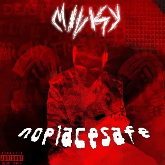 Noplacesafe by Milky Savage