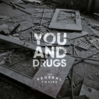 You and Drugs by The Federal Empire