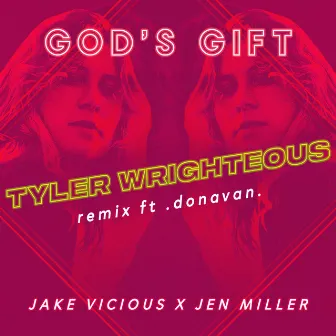 God's Gift (Tyler Wrighteous Remix) by Jake Vicious