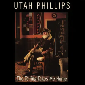 The Telling Takes Me Home by Utah Phillips