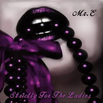 Strictly for the Ladies by Mr. E