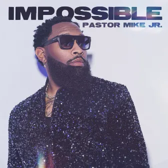 Impossible by Pastor Mike Jr.