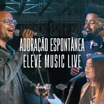 Adoração Espontânea (Live) by Eleve Music