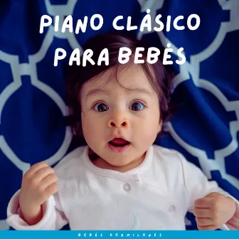 Piano Clásico Para Bebés: Bebés Dormilones by Clásicos relajantes del piano para bebés que duermen