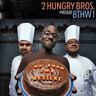 2 Hungry Bros Present 8thW1 – No Room For Dessert by 8thw1