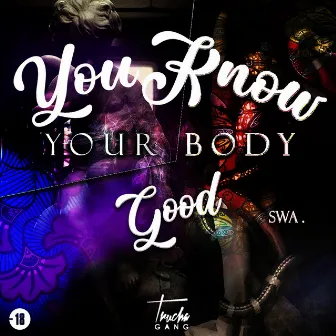 You Know Your Body Good by SWA