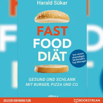 Fast Food Diät [Gesund und schlank mit Burger, Pizza und Co. (Ungekürzt)] by Maria Fliri