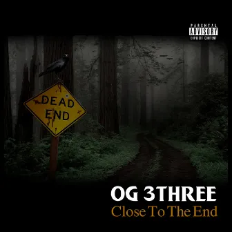 Close to the End by OG 3Three Never Broke Again