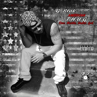 American T.H.U.G. (True.Hustla.Under.God) by G-Stak