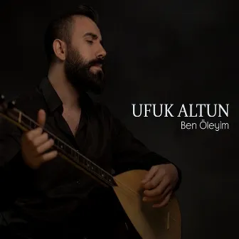 Ben Öleyim by Ufuk Altun