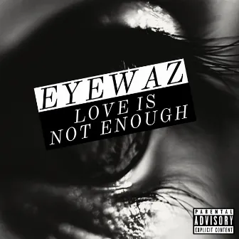 Love Is Not Enough by EyeWaz