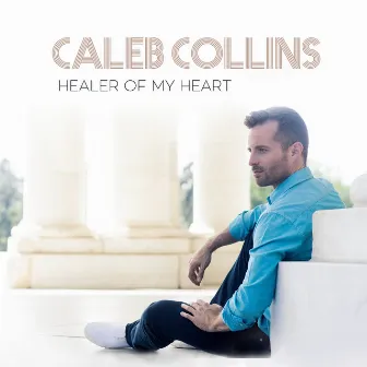 Healer of My Heart by Caleb Collins