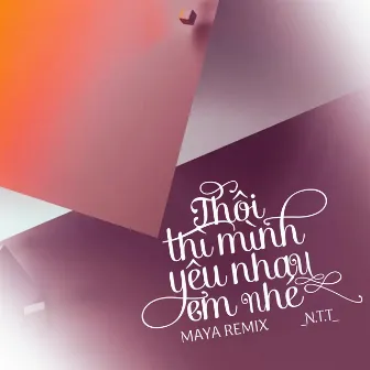 Thôi Thì Mình Yêu Nhau Em Nhé (MAYA Remix) by Maya